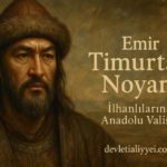 Emir Timurtaş Noyan – İlhanlıların Anadolu Valisi (1316–1327)