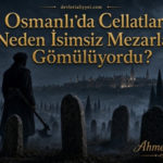 Osmanlı’da Cellatlar Neden İsimsiz Mezarlara Gömülüyordu?