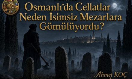 Osmanlı’da Cellatlar Neden İsimsiz Mezarlara Gömülüyordu?